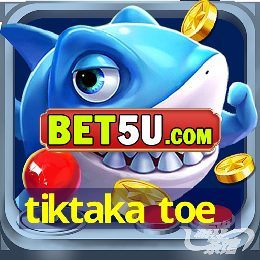 tiktaka toe